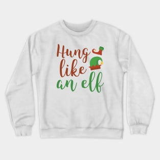 Hung Like An Elf Crewneck Sweatshirt